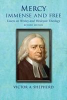 Mercy Immense and Free: Essays in Wesleyan History and Theology 177236035X Book Cover