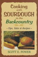 Cooking With Sourdough In The Backcountry: Tips, Tales And Recipes 0966979575 Book Cover