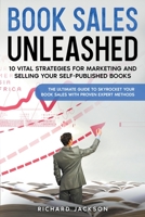 Book Sales Unleashed: 10 Vital Strategies for Marketing and Selling Your Self-Published Books B0CGGDRS7L Book Cover