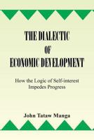 The Dialectic of Economic Development: How the Logic of Self-Interest Impedes Progress 1493106686 Book Cover