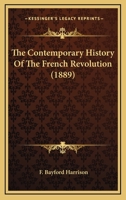 The Contemporary History of the French Revolution 1165536110 Book Cover