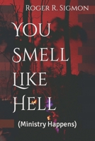 You Smell Like Hell: (Ministry Happens) 153693254X Book Cover