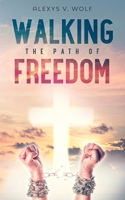 Walking the Path of Freedom 1542327776 Book Cover