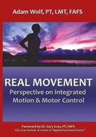 Real Movement: Perspective on Integrated Motion & Motor Control 0692811958 Book Cover