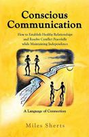 Conscious Communication - How to Establish Healthy Relationships and Resolve Conflict Peacefully while Maintaining Independence 1934938602 Book Cover