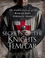 Secrets of the Knights Templar: A Chronicle 1129-1312 1623650526 Book Cover