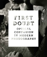 First Doubt: Optical Confusion in Modern Photography: Selections from the Allan Chasanoff Collection (Yale University Art Gallery) 0300141335 Book Cover