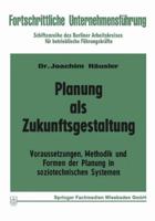 Planung ALS Zukunftsgestaltung: Voraussetzungen, Methodik Und Formen Der Planung in Soziotechnischen Systemen 366300922X Book Cover