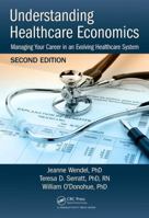 Understanding Healthcare Economics: Managing Your Career in an Evolving Healthcare System 1482203979 Book Cover