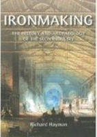 Ironmaking: A History and Archaeology of the Iron Industry (Revealing History) 0752433741 Book Cover