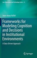 Frameworks for Modeling Cognition and Decisions in Institutional Environments: A Data-Driven Approach 940179426X Book Cover