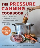 Pressure Canning Cookbook: Step-by-Step Recipes for Pantry Staples, Gut-Healing Broths, Meat, Fish, and More 1510776257 Book Cover