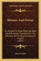 Rhemes and Doway; an Attempt to Show What Has Been Done by Roman Catholics for the Diffusion of the Holy Scriptures in English 0548733422 Book Cover