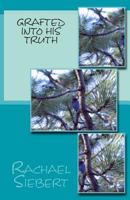 Grafted into His Truth 1482689073 Book Cover