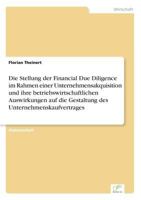 Die Stellung Der Financial Due Diligence Im Rahmen Einer Unternehmensakquisition Und Ihre Betriebswirtschaftlichen Auswirkungen Auf Die Gestaltung Des Unternehmenskaufvertrages 3838689917 Book Cover