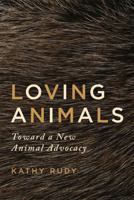 Loving Animals: Toward a New Animal Advocacy 081667468X Book Cover