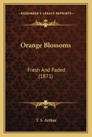 Orange Blossoms: Fresh And Faded 1425545718 Book Cover