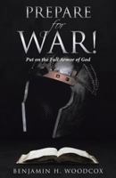Prepare for War!: Put on the Full Armor of God 1973600366 Book Cover