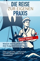 Die Reise zur eigenen Praxis. Warum der Kapitän selbst den Kurs bestimmen muss: Über Leadership, Leidenschaft und den langen Atem in der Zahnmedizin (German Edition) B0FM44YG7W Book Cover