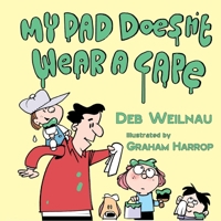 My Dad Doesn't Wear a Cape 1646494822 Book Cover