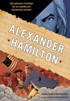 Alexander Hamilton: The Graphic History of an American Founding Father 039958000X Book Cover