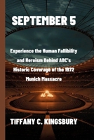 September 5: Experience the Human Fallibility and Heroism Behind ABC's Historic Coverage of the 1972 Munich Massacre B0DSLNN6JT Book Cover