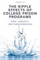 The Ripple Effects of College Prison Programs: Hope, Humanity, and Transformation 1538195798 Book Cover