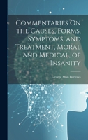 Commentaries On the Causes, Forms, Symptoms, and Treatment, Moral and Medical, of Insanity 1020241780 Book Cover