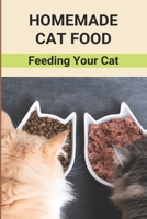 Homemade Cat Food: Feeding Your Cat: Cat Nutritional Requirements Table B094CXWTXM Book Cover