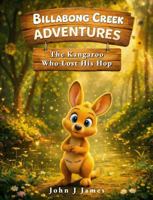 Billabong Creek Adventures - The Kangaroo Who Lost His Hop B0GN24PM66 Book Cover