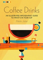 Coffee Drinks: An illustrated infographic guide to what's in your cup 1911026232 Book Cover