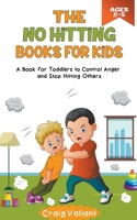 The No Hitting Books For Kids Ages 2-5: A Book for Toddlers to Control Anger and Stop Hitting Others B0CPF8FPL2 Book Cover