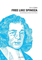 Free Like Spinoza: An Introduction to Ethics 2315012651 Book Cover