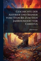 Geschichte der Assyrier und Iranier vom 13ten Bis Zum 5ten Jahrhundert vor Christus (German Edition) 1023714639 Book Cover