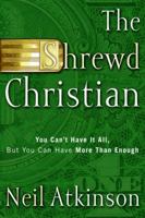 The Shrewd Christian: You Can't Have It All, But You Can Have More Than Enough 1578567963 Book Cover
