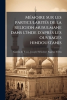 M�moire Sur Les Particularit�s de la Religion Musulmane Dans l'Inde: D'Apr�s Les Ouvrages Hindoustanis (Classic Reprint) 1173182918 Book Cover