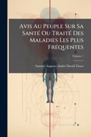 Avis Au Peuple Sur Sa Santé Ou Traité Des Maladies Les Plus Fréquentes, Volume 1 1245367889 Book Cover