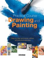 Practical Course in Drawing and Painting: Step-by-Step Techniques, Advice, and Practical Exercises 0764163078 Book Cover