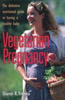 Vegetarian Pregnancy: The Definitive Nutritional Guide to Having a Healthy Baby 0935526218 Book Cover
