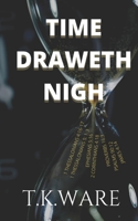 TIME DRAWETH NIGH B087SJTVKB Book Cover
