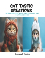 Cat tastic Creations: 30 Distinctive Knit and Crochet Hat Patterns Book B0CPT2Y1VG Book Cover