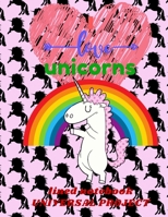 I LOVE UNICORN Lined Notebook 110 Pages: Diary For Girls, Jurnal Unicorns, Unicorn Handwriting Practice: Letter Tracing Workbook (Little Learner Workbooks) 1673560059 Book Cover
