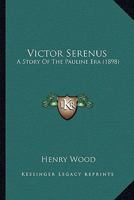 Victor Serenus: A Story of the Pauline Era 1978129319 Book Cover