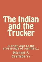 The Indian and the Trucker: A brief visit at the crossroads of realities... 1493779818 Book Cover