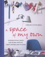 A Space of My Own: Inspirational Ideas for Home Offices, Craft Rooms Studies 1849751560 Book Cover