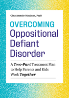 Overcoming Oppositional Defiant Disorder: A Two-Part Treatment Plan to Help Parents and Kids Work Together 1641522372 Book Cover