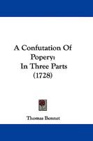 A Confutation of Popery .. 1015350712 Book Cover