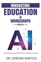 Innovating Education & Workshops With AI: Harnessing Generative AI for Impactful Learning B0CVS67FKW Book Cover