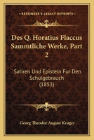 Des Q. Horatius Flaccus Sammtliche Werke, Part 2: Satiren Und Episteln Fur Den Schulgebrauch (1853) 1161009035 Book Cover