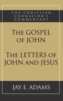 The Gospel of John and The Letters of John and Jesus (Christian Counselor's Commentary) 1949737276 Book Cover